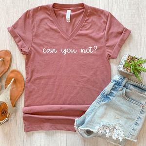 Can You Not Shirt ,Funny Women Shirt,Funny T-Shirt,Funny Sarcastic Shirt
